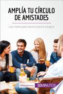 Amplía tu círculo de amistades