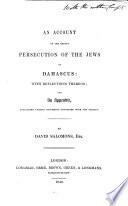 An Account of the Recent Persecution of the Jews at Damascus