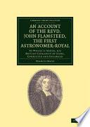 An Account of the Revd. John Flamsteed, the First Astronomer-Royal