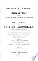 An Alphabetical Dictionary of Coats of Arms Belonging to Families in Great Britain and Ireland