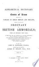 An Alphabetical Dictionary of Coats of Arms Belonging to Families in Great Britain and Ireland
