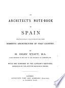 An Architect's note-book in Spain, principally illustrating the domestic architecture of that country. With one hundred of the author's sketches, reproduced by the autotype mechanical process