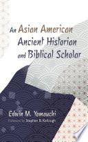 An Asian American Ancient Historian and Biblical Scholar