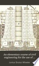An Elementary Course of Civil Engineering for the Use of Cadets of the United States Military Academy