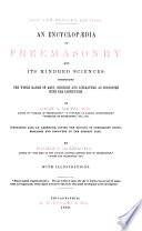 An Encyclopaedia of Freemasonry and Its Kindred Sciences: Comprising the Whole Range of Arts, Sciences and Literature as Connected with the Institution