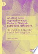 An Ethno-Social Approach to Code Choice in Bilinguals Living with Alzheimer’s