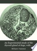 An Experimental study of the thyroid gland of dogs, with especial consideration of hypertrophy of this gland