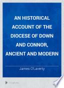 An Historical Account of the Diocese of Down and Connor, Ancient and Modern