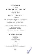 An Index to All the Reported Cases, Statutes and General Orders