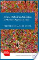 An Israeli-Palestinian Federation: An Alternative Approach to Peace