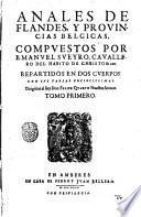 Anales de Flandes, y provincias belgicas, compuestos por Emanuel Sueyro, cavallero del habito de Christo & cæt. Repartidos en dos cuerpos con sus tablas copiosissimas ... Tomo primero (-segundo)