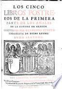 Anales de la Corona de Aragon compuestos por Geronimo Curita Chronista de dicho reyno... Va anadida de nuevo, en esta impresion, en el ultimo tomo, una Apologia de Ambrosio de Morales, con un parecer del Doctor Juan Paez de Castro, todo en defensa de estos anales