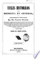 Anales históricos de la medicina en general,y biográfico-bibliogra?fico de la española en particular