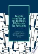 Análisis científico de las Epístolas Bíblicas de los Apóstoles. Explicación científica de la Biblia línea por línea