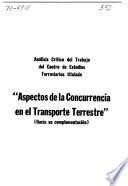 Análisis crítico del trabajo del Centro de Estudios Ferroviarios titulado Aspectos de la concurrencia en el transporte terrestre (hacia su complementación)