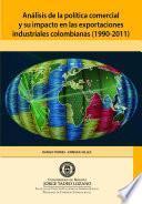Análisis de la política comercial y su impacto en las exportaciones industriales colombianas (1990-2011)