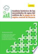 Análisis histórico de las necesidades de agua del cultivo de la papa en la región central de Boyacá