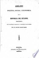 Análisis política, social y económica de la república del Ecuador, precedida de un resúmen jeográfica e histórica de la misma