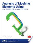 Analysis of Machine Elements Using SOLIDWORKS Simulation 2021