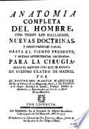 Anatomia completa del hombre, con todos los hallazgos, nuevas doctrinas y observaciones raras hasta el tiempo presente, y muchas advertencias necessarias para la cirugia segun el methodo con que se explica en nuestro theatro de Madrid