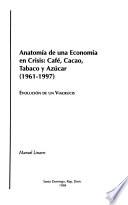 Anatomía de una economía en crisis, café, cacao, tabaco y azúcar (1961-1997)