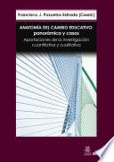 Anatomía del cambio educativo: panorámica y casos. Aportaciones de la investigación cuantitativa y cualitativa