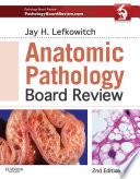 Anatomic Pathology Board Review