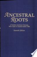 Ancestral Roots of Certain American Colonists who Came to America Before 1700