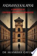 Andaman's Kalapani: A chronicle of Colonial Oppression & Resistance