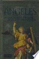 Ángeles. Orígenes, historias e imágenes de las criaturas celestiales