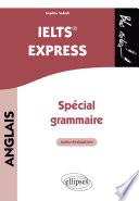 Anglais. IELTS Express. Spécial grammaire