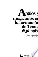 Anglos y mexicanos en la formación de Texas, 1836-1986