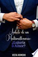 Anhelo de un Multimillonario: ¿Lujuria o Amor?