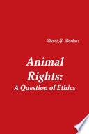 Animal Rights: A Question of Ethics