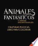 Animales fantásticos y dónde encontrarlos: Criaturas mágicas. Libro para colorea