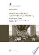 Animals and their roles in the medieval society of Sicily from Byzantines to Arabs and from Arabs to Norman/Aragoneses (7th-14th c. AD)