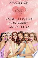 Anisi, la locura con amor y anís se cura (Ebrias de amor 5)