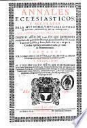Annales eclesiasticos, y seculares de la muy noble, y muy leal ciudad de Seuilla, metropoli de Andaluzia, que contienen sus mas principales memorias. ... Formados por D. Diego Ortiz de Zuñiga, ..