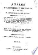 Annales eclesiasticos, y secvlares, de la ... civdad de Sevilla ... Desde el año de 1246 ... hasta el de 1671 ...