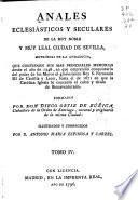 Annales eclesiasticos, y secvlares, de la ... civdad de Sevilla ... Desde el año de 1246 ... hasta el de 1671 ...