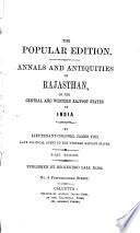 Annals and antiquities of Rajasthan, or the central and western Rajpoot states of India. Popular ed