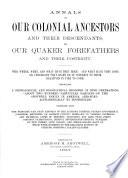 Annals of Our Colonial Ancestors and Their Descendants, Or, Our Quaker Forefathers and Their Posterity
