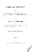 Annual Report of the Adjutant General of the State of Louisiana for the Year Ending ... to the Governor