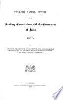 Annual Report of the Public Health Commissioner with the Government of India for ... with Appendices and Returns of Sickness and Mortality Among European Troops, Indian Troops, and Prisoners in India, for the Year