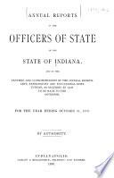 Annual Reports of the Officers of State of the State of Indiana, Administrative Officers, Trustees and Superintendents of the Several Benevolent and Reformatory Institutions ...