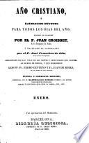 Año Cristiano, ó Ejercicios devotos para todos los dias del año ... Traducido al Castellano por el P. José Francisco de Isla (tom. 13-16 por D. José María Diaz Jimenez) ... Adicionado con las vidas de los santos y festividades que celebra la iglesia de España, y que escribieron los PP. Fr. Pedro Canteno y Fr. Juan de Rojas ... Última y completa edicion, aumentada con el Martirologio Romano, etc