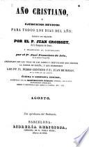 Año Cristiano, ó Ejercicios devotos para todos los dias del año ... Traducido al Castellano por el P. José Francisco de Isla (tom. 13-16 por D. José María Diaz Jimenez) ... Adicionado con las vidas de los santos y festividades que celebra la iglesia de España, y que escribieron los PP. Fr. Pedro Canteno y Fr. Juan de Rojas ... Última y completa edicion, aumentada con el Martirologio Romano, etc