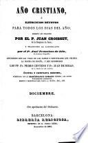 Año Cristiano, ó Ejercicios devotos para todos los dias del año ... Traducido al Castellano por el P. José Francisco de Isla (tom. 13-16 por D. José María Diaz Jimenez) ... Adicionado con las vidas de los santos y festividades que celebra la iglesia de España, y que escribieron los PP. Fr. Pedro Canteno y Fr. Juan de Rojas ... Última y completa edicion, aumentada con el Martirologio Romano, etc