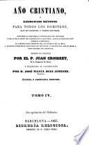 Año Cristiano, ó Ejercicios devotos para todos los dias del año ... Traducido al Castellano por el P. José Francisco de Isla (tom. 13-16 por D. José María Diaz Jimenez) ... Adicionado con las vidas de los santos y festividades que celebra la iglesia de España, y que escribieron los PP. Fr. Pedro Canteno y Fr. Juan de Rojas ... Última y completa edicion, aumentada con el Martirologio Romano, etc