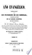 Ano evangelico. Esplicacion de los evangelios de los domingos, y coleccion de trozos de la sagrada escritura para todos los dias del ano